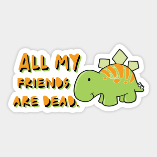 All my friends are dead Sticker